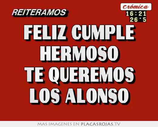 feliz cumple hermoso te queremos los alonso