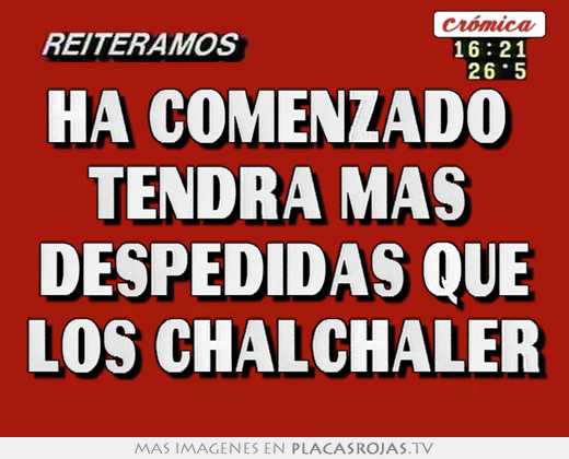 ha comenzado tendrá más despedidas que los chalchaler