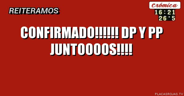 Confirmado!!!!!!
Dp y pP Juntoooos!!!!