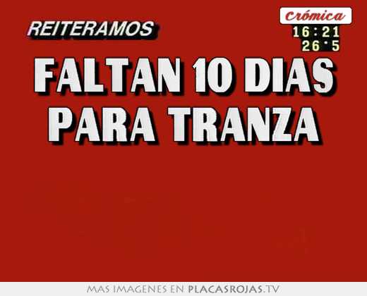 faltan 10 dÍas para tranza