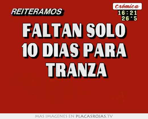 faltan solo 10 dÍas para tranza