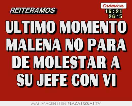 Último momento malena no para de molestar a su jefe con vi