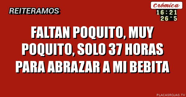 Faltan poquito, muy POQUITO, solo 37 horas para abrazar a mi bebita