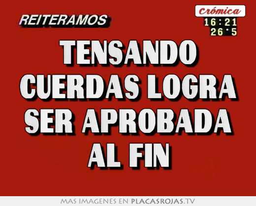 tensando cuerdas logra ser aprobada al fin