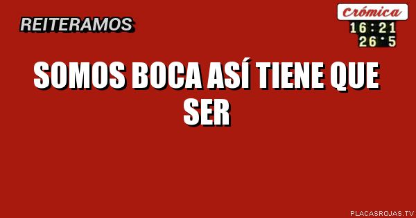 Somos boca
Así tiene que ser