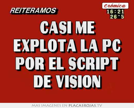 casi me explota la pc por el script de vision