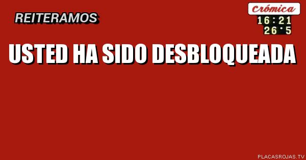 Usted ha sido
Desbloqueada