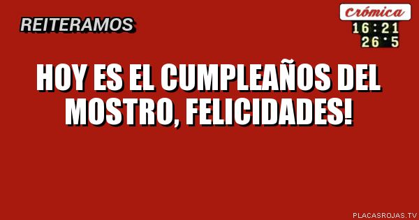 Hoy es el cumpleaños del mostro, felicidades!