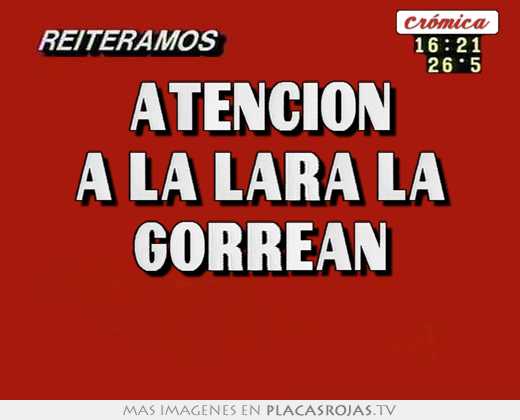 atencion a la lara la gorrean