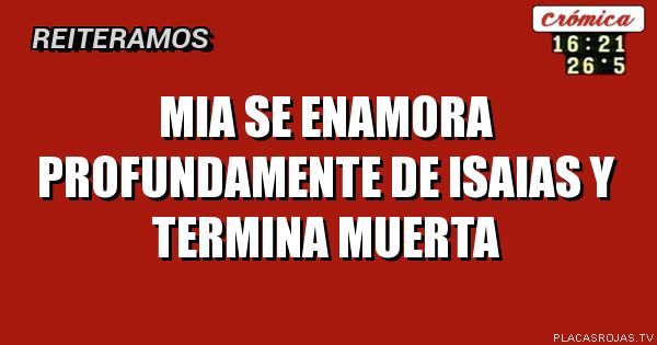 Mia se enamora profundamente de Isaias y termina muerta