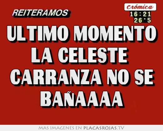 ultimo momento la celeste carranza no se bañaaaa