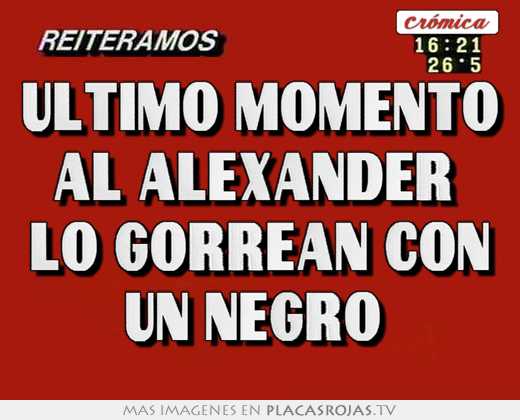 ultimo momento al alexander lo gorrean con un negro