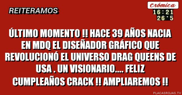 Último momento !! Hace 39 años nacia en mdq el diseñador gráfico que revolucionó el universo drag queens de usa . Un visionario.... feliz cumpleaños crack !! Ampliaremos !!