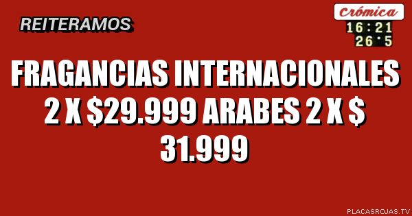FRAGANCIAS
INTERNACIONALES 2 X $29.999
ARABES 2 X $ 31.999