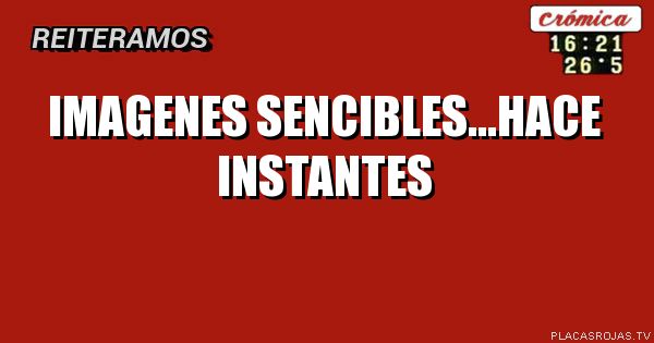 imagenes sencibles...hace instantes