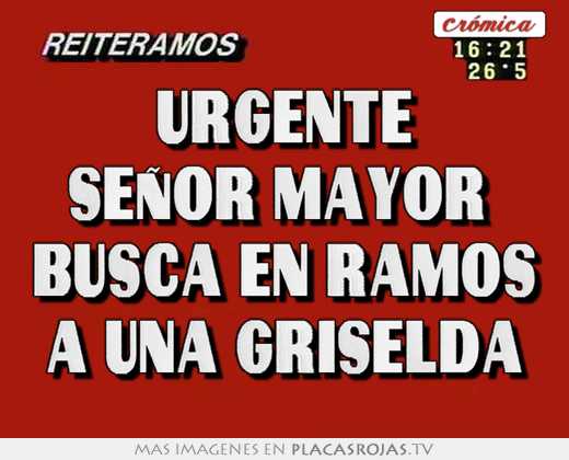 urgente seÑor mayor busca en ramos a una griselda