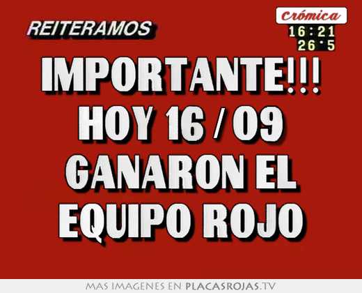 importante!!! hoy 16/09 ganaron el equipo rojo