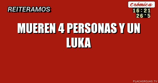 Mueren 4 Personas Y un Luka