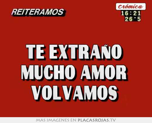 te extraño mucho amor volvamos
