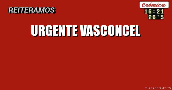 URGENTE
VASCONCEL