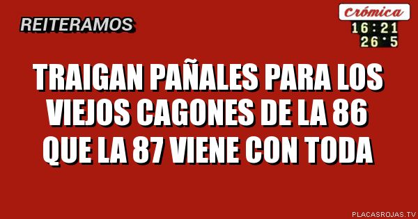 TRAIGAN PAÑALES PARA LOS VIEJOS CAGONES DE LA 86 QUE LA 87 VIENE CON TODA