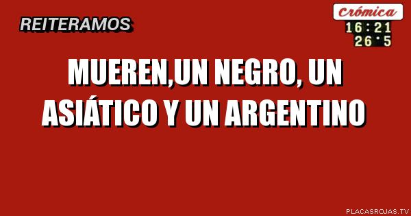 Mueren,un negro, un asiático y un argentino