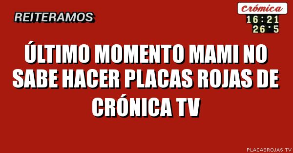 Último momento
mami no sabe hacer placas rojas de crónica TV