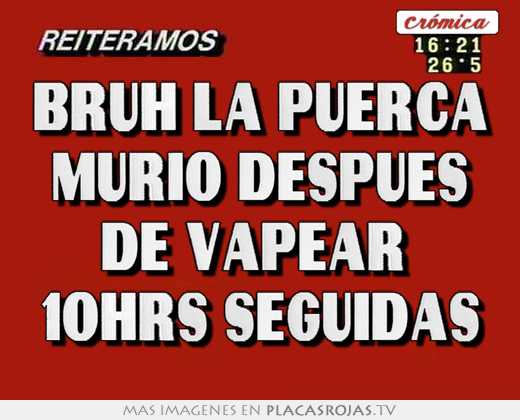 bruh la puerca murio despues de vapear 10hrs seguidas