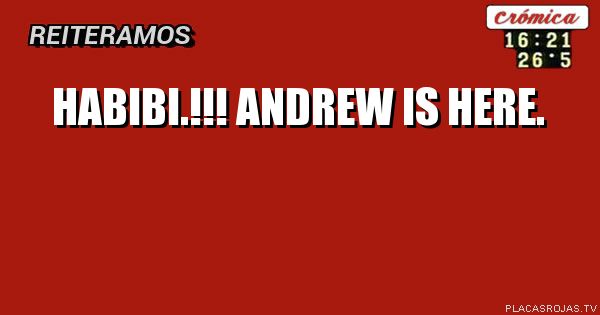 Habibi.!!!
Andrew
is here.