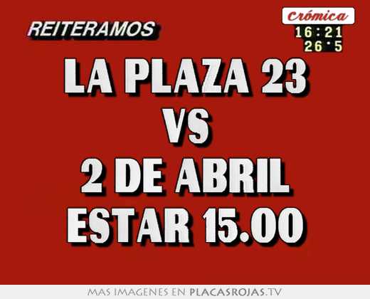 la plaza 23 vs 2 de abril estar 15.00