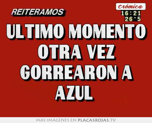 Último momento otra vez gorrearon a azul