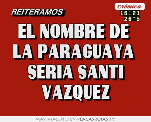 el nombre de la paraguaya sería santi vazquez