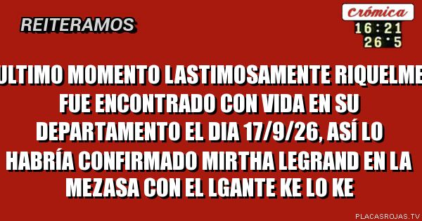Ultimo momento
lastimosamente riquelme fue encontrado con vida en su departamento el dia 17/9/26, así lo habría confirmado Mirtha Legrand en la mezasa con el lgante ke lo ke