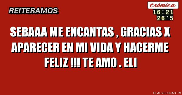 Sebaaa me encantas , gracias x aparecer en mi vida y hacerme feliz !!! Te amo . Eli
