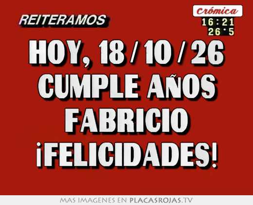 hoy, 18/10/26 cumple años fabricio ¡felicidades!