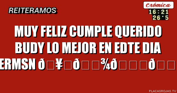 Muy feliz cumple querido Budy
Lo mejor en edte dia hermsn