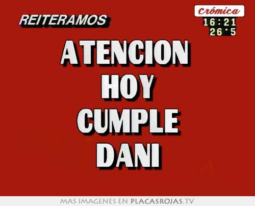 atenciÓn hoy cumple dani