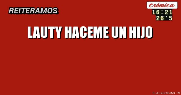 LAUTY HACEME
UN HIJO