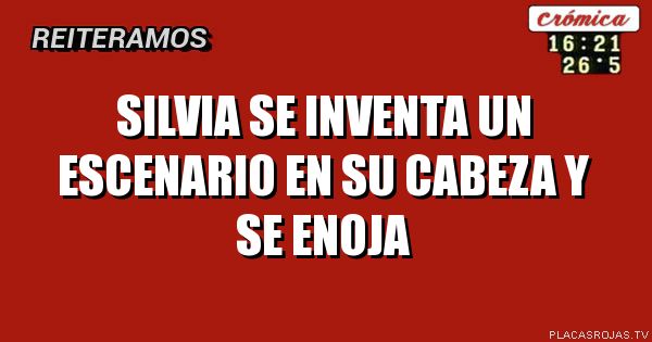 silvia se inventa un escenario en su cabeza y se enoja