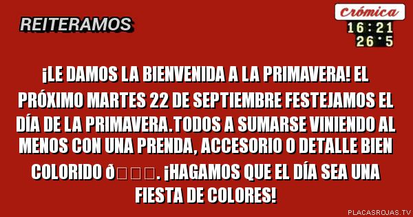 ¡Le damos la bienvenida a la primavera! El próximo martes 22 de septiembre festejamos el Día de la Primavera.todos a sumarse viniendo al menos con una prenda, accesorio o detalle bien colorido