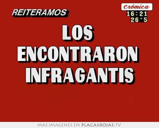 los  encontraron  infragantis
