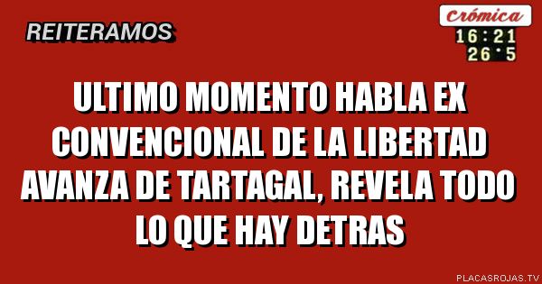 ultimo momento
habla ex convencional
de la libertad avanza
de tartagal, revela todo
lo que hay detras