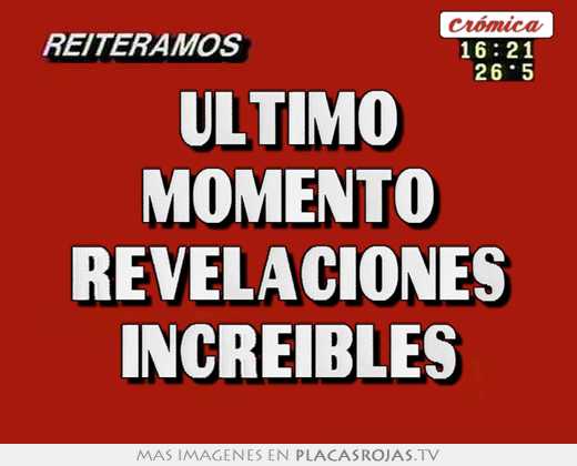 ultimo momento revelaciones increibles