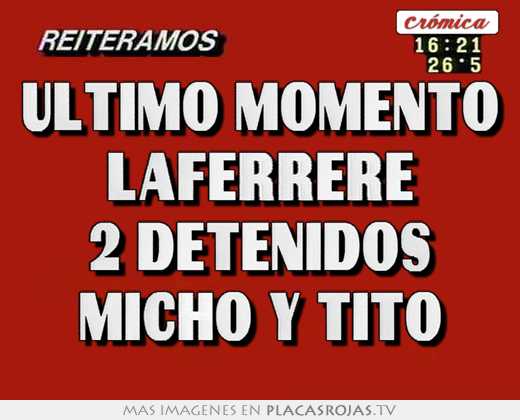 Último momento laferrere 2 detenidos micho y tito