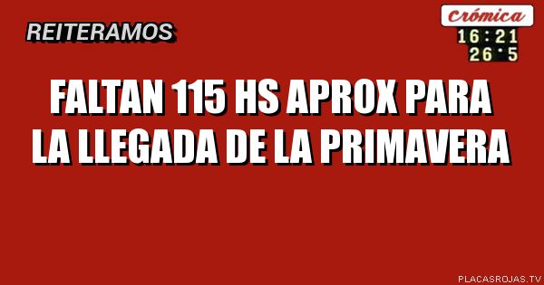 faltan 115 hs aprox para la llegada de la primavera