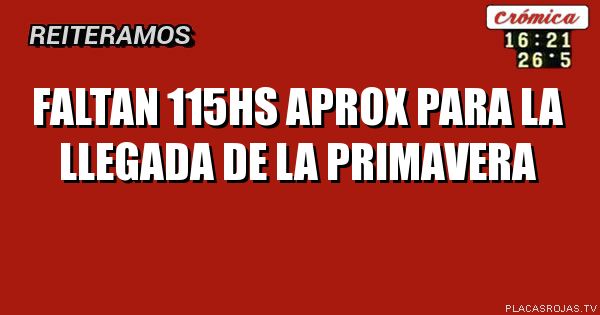 faltan 115hs aprox
para la llegada
de la primavera