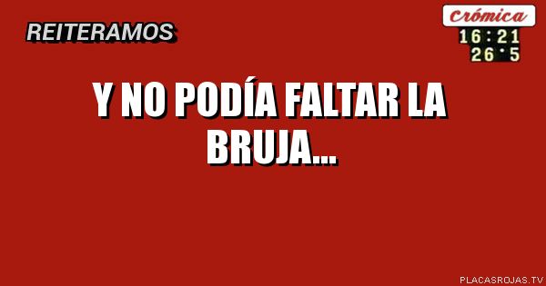 Y no podía faltar la bruja...