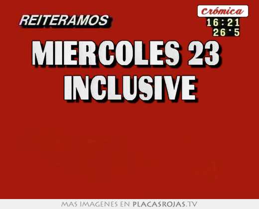 miercoles 23 inclusive