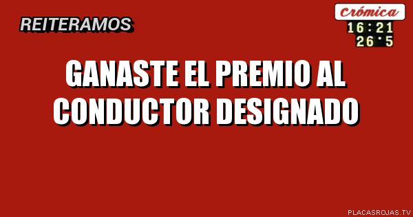 ganaste el premio al conductor designado