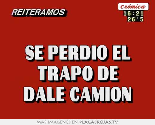 se perdió el trapo de dale camion
